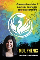 Moi, Phénix: Comment me faire à nouveau confiance pour entreprendre B0BZBNY8VM Book Cover