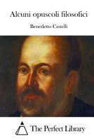 Alcuni Opuscoli Filosofici 1512365025 Book Cover