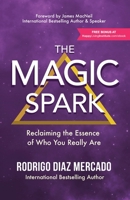 The Magic Spark: Reclaiming the Essence of Who You Really Are 1772774057 Book Cover