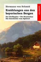 Erz�hlungen Aus Den Bayerischen Bergen: Der Dorfkaplan / Die Brautschau / Die Geschichte Vom Sp�tterl 3743729814 Book Cover