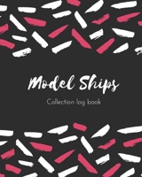 Model Ships Collection log book: Keep Track Your Collectables ( 60 Sections For Management Your Personal Collection ) - 125 Pages, 8x10 Inches, Paperback 1658005198 Book Cover