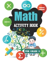 Math Activity Book For Grade 3: Grade 3 Addition , Subtraction, Multiplication and Division B08ZBJG1V9 Book Cover