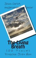 The Living Breath: 100 Psalms, Jesus Christ, my Great God and Savior 1775038742 Book Cover