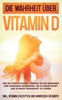 Die Wahrheit ?ber Vitamin D: Wie Sie einen Vitamin D Mangel sicher erkennen und umgehend bek?mpfen, um zu neuer Kraft und starker Gesundheit zu fin 3752630159 Book Cover