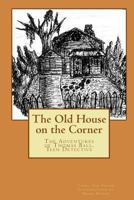 The Old House on the Corner The Adventures of Thomas Ball, Teen Detective 1490409092 Book Cover