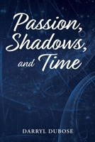 Passion, Shadows, and Time 1733297006 Book Cover