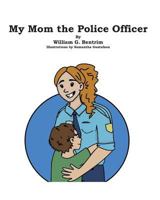MY MOM THE POLICE OFFICER 179621034X Book Cover