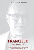 Francisco, obispo y profeta: Pensamiento social y pol�tico del Monse�or Reus Froyl�n 1495481255 Book Cover