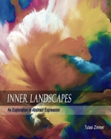 Inner Landscapes : An Exploration in Abstract Expression 1482562979 Book Cover