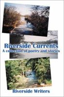 Riverside Currents: A Collection of Poetry and Stories 0595178197 Book Cover