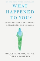 What Happened to You?  Conversations on Trauma, Resilience, and Healing 1250223180 Book Cover