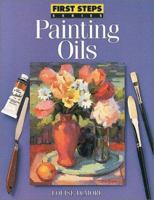 First Steps Painting Oils (First Step Series) 0891346767 Book Cover
