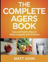 The Complete Agers Book: Easy and Healthy Ways to Attain Longevity with Evidence B0FHP288R6 Book Cover
