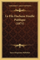 Le Fils Duchene Feuille Publique (1871) 1160157626 Book Cover