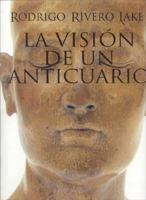 LA Vision De UN Anticuario (Artes Visuales) 9687279265 Book Cover