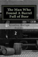 The Man Who Found A Barrel Full of Beer: and other stories 1517324629 Book Cover