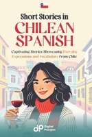 Short Stories in Chilean Spanish: 20 Captivating Stories Showcasing Everyday Expressions and Vocabulary from Chile (Spanish Short Stories) (Spanish Edition) B0F2TLZJFZ Book Cover