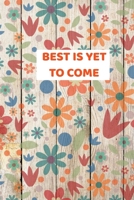 Best Is Yet To Come: 2034 - 2021 Weekly Planner And Organizer, With To Do List, Makes Great Productivity Gift For Busy Professionals, And Busy Moms 1693327147 Book Cover