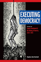 Executing Democracy: Volume Two: Capital Punishment and the Making of America, 1835-1843 1611860474 Book Cover