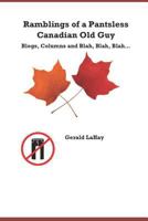 Ramblings of a Pantsless Canadian Old Guy: Blogs, Columns and Blah Blah Blah.... 1727377575 Book Cover