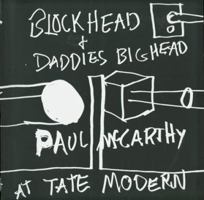 Paul McCarthy at Tate Modern: Block Head and Daddies Big Head 1854375148 Book Cover