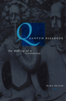 Quantum Dialogue: The Making of a Revolution (Science and Its Conceptual Foundations series) 0226041824 Book Cover