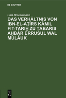 Das Verh�ltnis Von Ibn-El-Aṯ�rs K�mil Fit-Tariḫ Zu Ṭabaris Aḫb�r Errusul Wal Mul�uk 3111221547 Book Cover