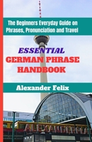 Essential German Phrase Handbook: The Beginners Everyday Guide on Phrases, Pronunciation and Travel B0CK3NDGTB Book Cover