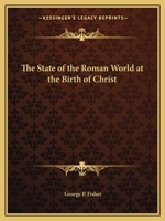 The State of the Roman World at the Birth of Christ 0766141764 Book Cover