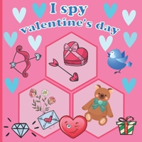 I Spy Valentine's Day: A Fun Book For 3-5 Year Old About Winter & Valentine's Day Great Gift For Preschoolers & Kids & Kindergarten B08R78S2QF Book Cover
