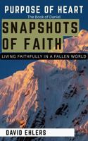 Snapshots of Faith – Daniel: Purpose of Heart: Living Faithfully in a Fallen World 1763722880 Book Cover