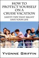 How to Protect Yourself on a Cruise Vacation: Safety Tips That Might Save Your Life 1432746901 Book Cover
