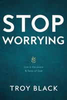 Stop Worrying: Live in the peace & favor of God 1735342505 Book Cover