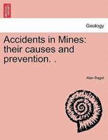Accidents in Mines: Their Causes and Prevention 1241519560 Book Cover