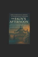 The Faun’s Afternoon From Mythic Politics, to Megalopolises, to the Geomigration of AI Beliefs: ~International Herding to Technological Nomadism~ B0FKW8B42N Book Cover