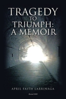 Tragedy to Triumph:: A Memoir 1728344468 Book Cover
