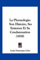 La Phrenologie: Son Histoire, Ses Systemes Et Sa Condamnation (1858) 1142912442 Book Cover