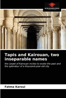 Tapis and Kairouan, two inseparable names: the carpet of Kairouan incites to evoke the past and the splendour of a thousand-year-old city 6202758279 Book Cover