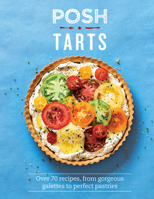 Posh Tarts: Over 70 recipes, from Gorgeous Galettes to Perfect Pastries 1787133818 Book Cover