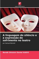 A linguagem do silêncio e a expressão do sofrimento no teatro (Portuguese Edition) 6209364012 Book Cover