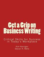 Get a Grip on Business Writing: Critical Skills for Success in Today's Workplace 097222503X Book Cover