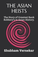 The Asian Heists: The Story of Greatest Bank Robbery's in Asian History. B088T4XT2F Book Cover