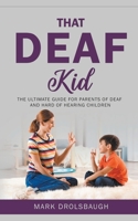 That Deaf Kid: The Ultimate Guide for Parents of Deaf and Hard of Hearing Children B09WTQCXCR Book Cover