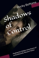 Shadows of Control : The Lasting Impact of an Emotionally Abusive Father 1732532362 Book Cover