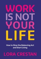 Work Is Not Your Life 1069492310 Book Cover