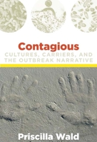 Contagious: Cultures, Carriers, and the Outbreak Narrative (A John Hope Franklin Center Book) 0822341530 Book Cover