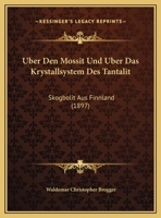 Uber Den Mossit Und Uber Das Krystallsystem Des Tantalit: Skogbolit Aus Finnland (1897) 1149741856 Book Cover