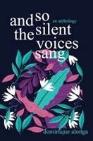 And So The Silent Voices Sang: An Anthology B09F14T9FH Book Cover