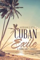 Cuban Exile: A Young Girl's Journey 1483469719 Book Cover