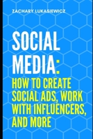 Social Media: How to Create Social Ads, Work with Influencers, and more 1670628175 Book Cover